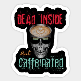 Dead Inside But Caffeinated Latte Lover Sticker